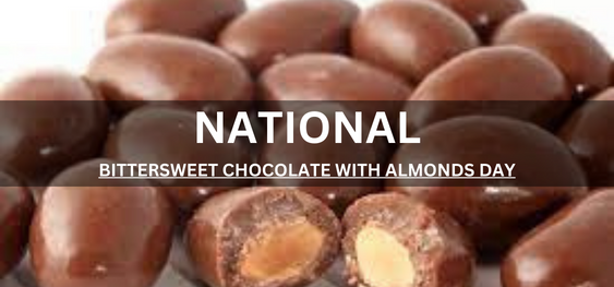 NATIONAL BITTERSWEET CHOCOLATE WITH ALMONDS DAY [बादाम दिवस के साथ राष्ट्रीय बिटरस्वीट चॉकलेट]